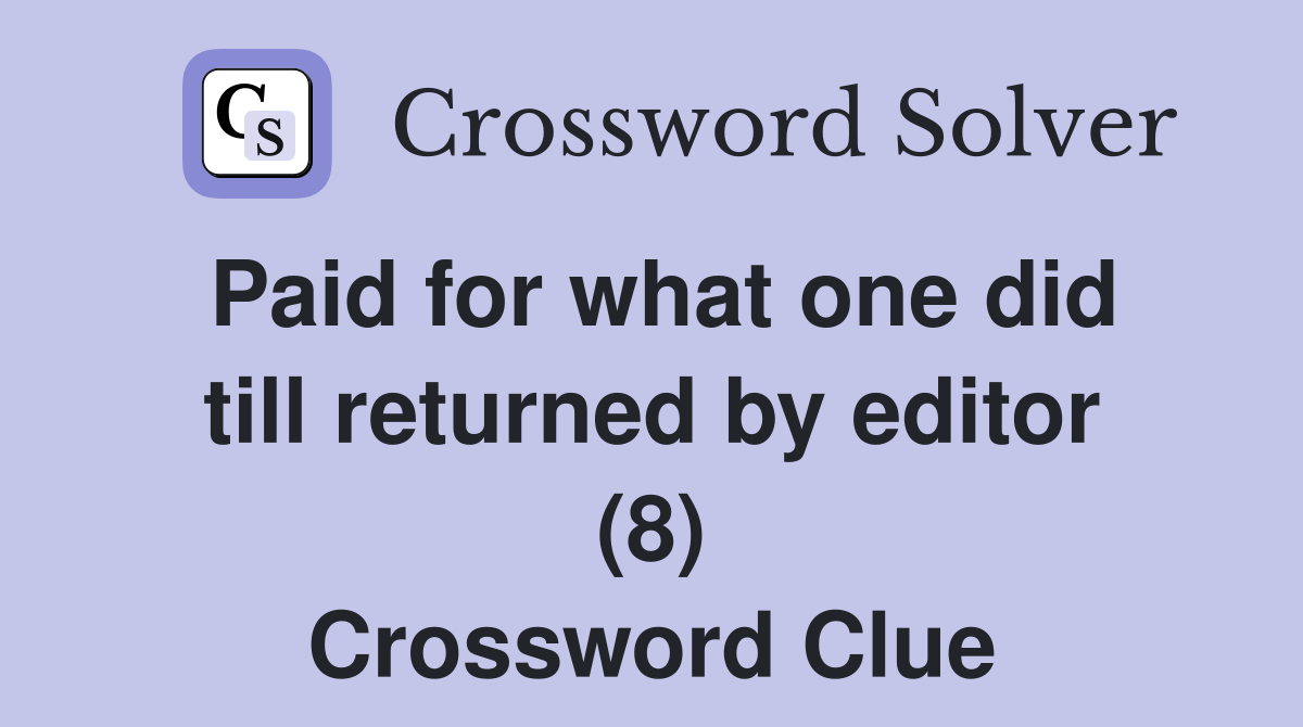 Paid for what one did till returned by editor (8) Crossword Clue